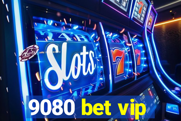 9080 bet vip